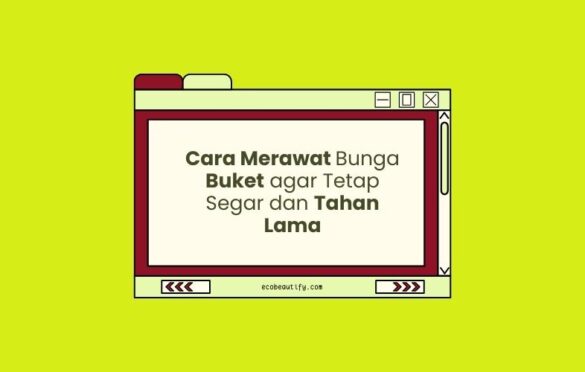 cara merawat bunga buket